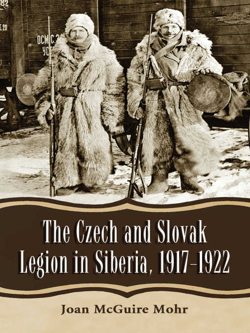 Title details for The Czech and Slovak Legion in Siberia, 1917-1922 by Joan McGuire Mohr - Available